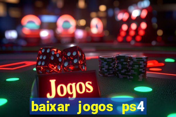 baixar jogos ps4 desbloqueado pkg